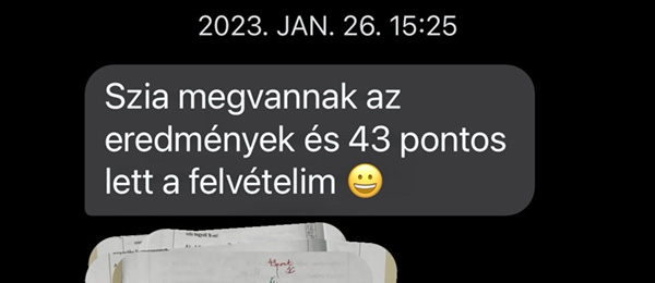 Szia megvannak az eredmények és 43 pont lett a felvételim :)