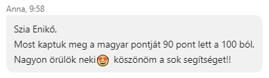 Most kaptuk meg a magyar pontját, 90 lett a 100-ból. Nagyon örülök neki, köszönöm a sok segítséget!