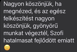 Nagyon köszönjük, ha megnézed, és az egész felkészítést nagyon köszönjük, gyönyörű munkát végeztél, Szofi hatalmasat fejlődött emiatt :)